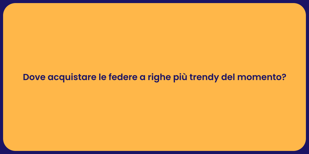 Dove acquistare le federe a righe più trendy del momento?