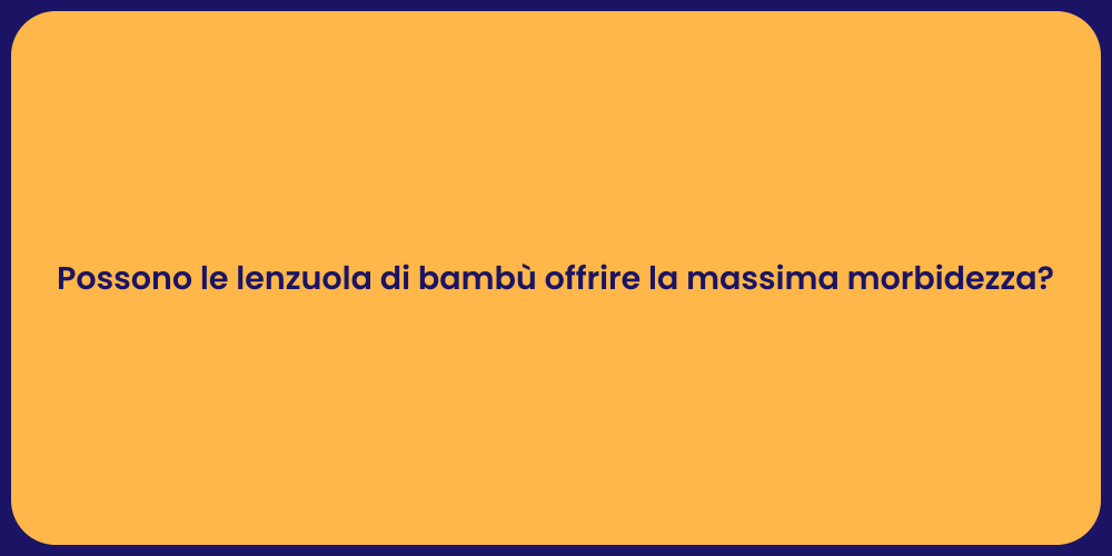 Possono le lenzuola di bambù offrire la massima morbidezza?