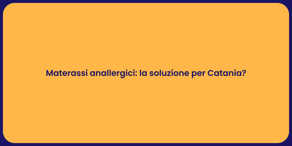 Materassi anallergici: la soluzione per Catania?