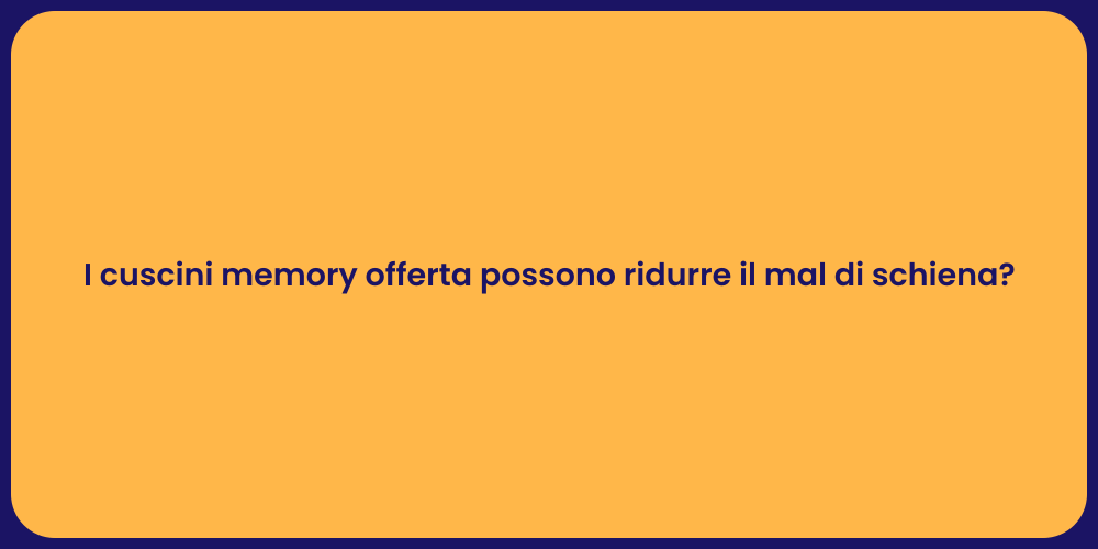 I cuscini memory offerta possono ridurre il mal di schiena?