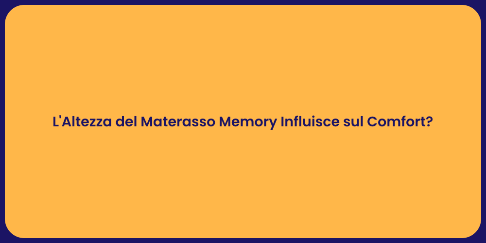 L'Altezza del Materasso Memory Influisce sul Comfort?