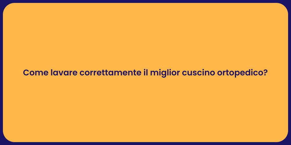 Come lavare correttamente il miglior cuscino ortopedico?