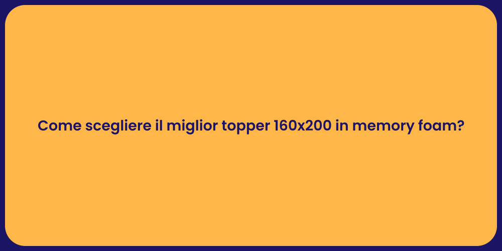 Come scegliere il miglior topper 160x200 in memory foam?