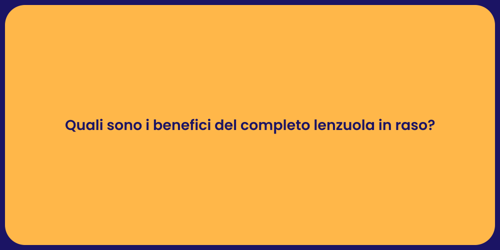 Quali sono i benefici del completo lenzuola in raso?