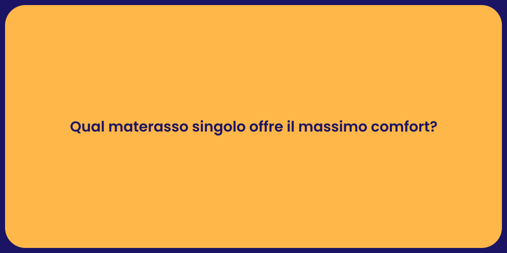 Qual materasso singolo offre il massimo comfort?