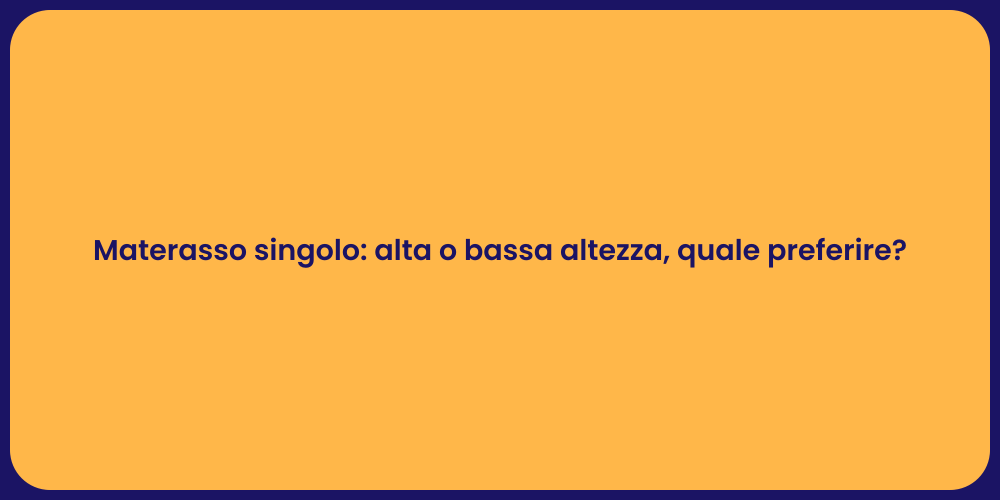 Materasso singolo: alta o bassa altezza, quale preferire?