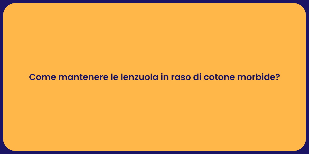 Come mantenere le lenzuola in raso di cotone morbide?