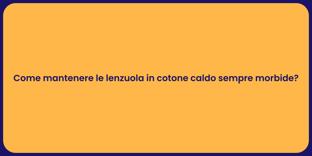 Come mantenere le lenzuola in cotone caldo sempre morbide?