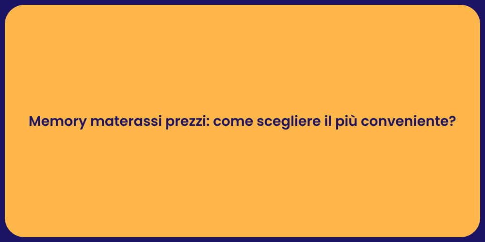 Memory materassi prezzi: come scegliere il più conveniente?