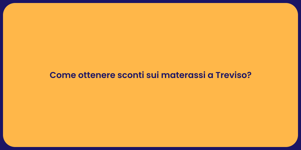 Come ottenere sconti sui materassi a Treviso?
