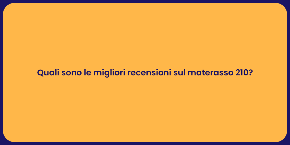Quali sono le migliori recensioni sul materasso 210?