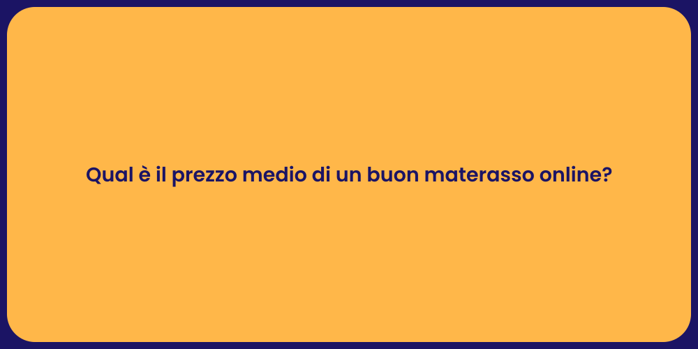Qual è il prezzo medio di un buon materasso online?