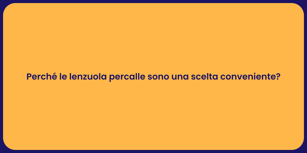 Perché Scegliere Lenzuola in Percalle