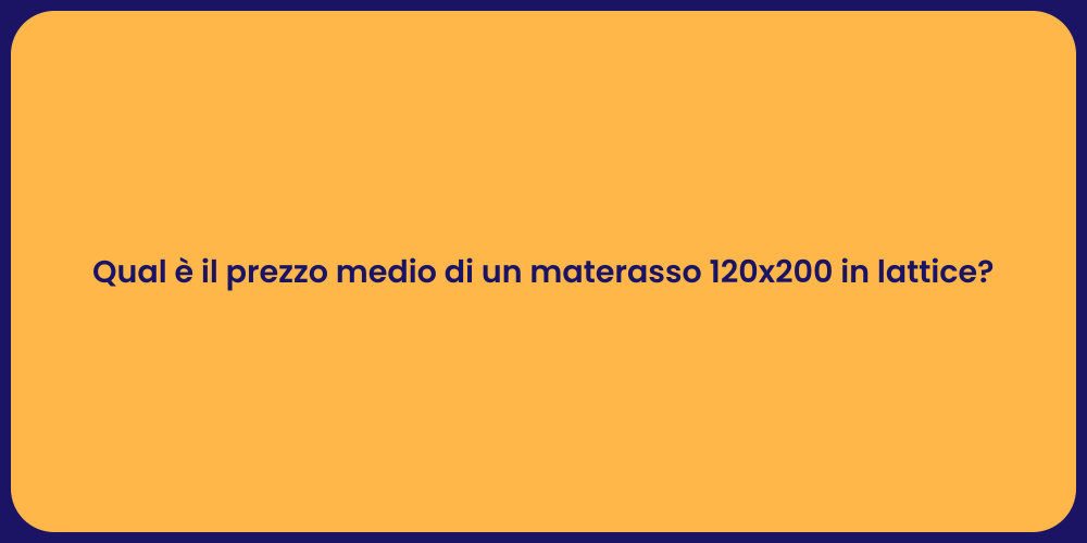 Qual è il prezzo medio di un materasso 120x200 in lattice?