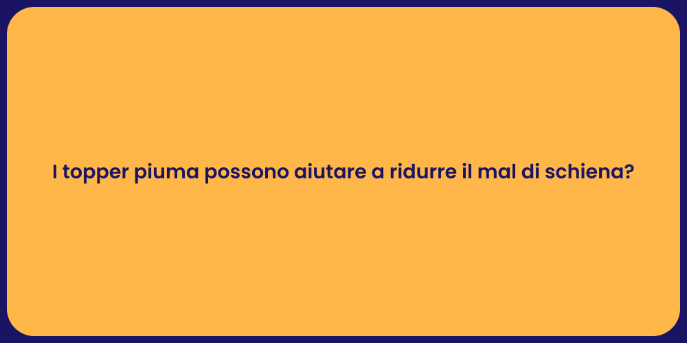 I topper piuma possono aiutare a ridurre il mal di schiena?