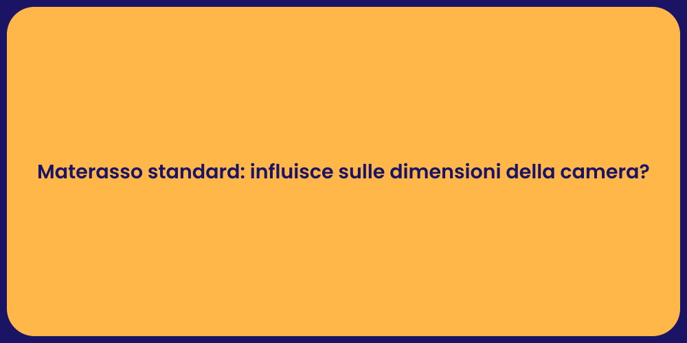 Materasso standard: influisce sulle dimensioni della camera?