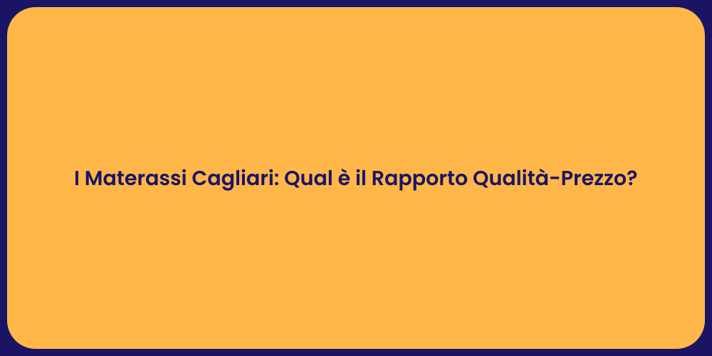 I Materassi Cagliari: Qual è il Rapporto Qualità-Prezzo?