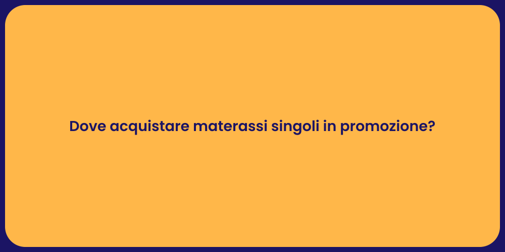 Dove acquistare materassi singoli in promozione?