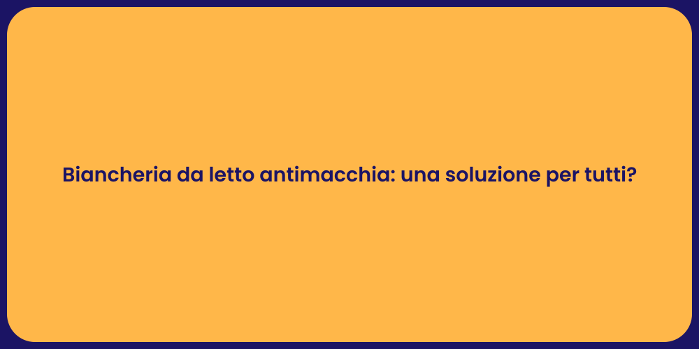 Biancheria da letto antimacchia: una soluzione per tutti?