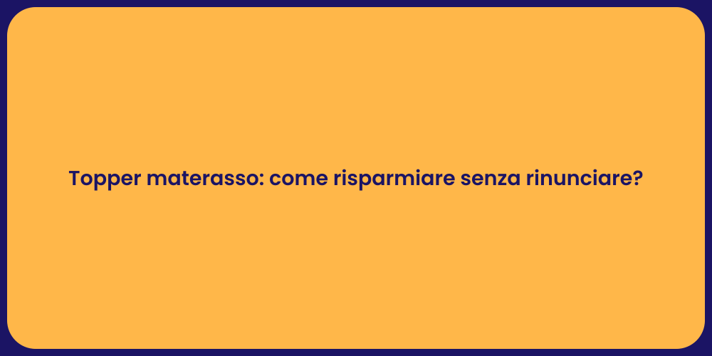 Topper materasso: come risparmiare senza rinunciare?