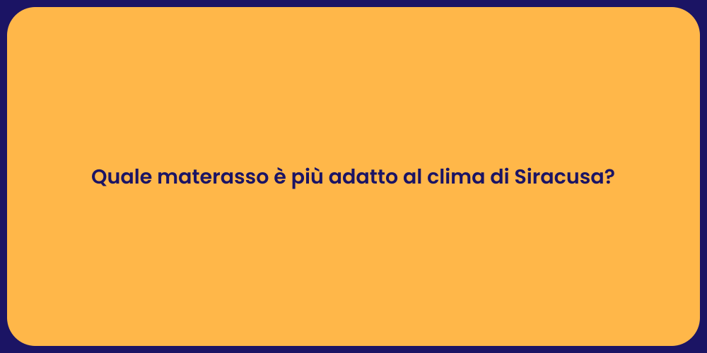 Quale materasso è più adatto al clima di Siracusa?