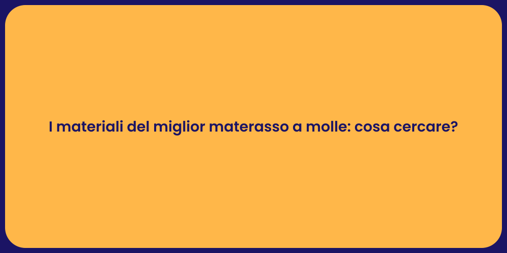 I materiali del miglior materasso a molle: cosa cercare?