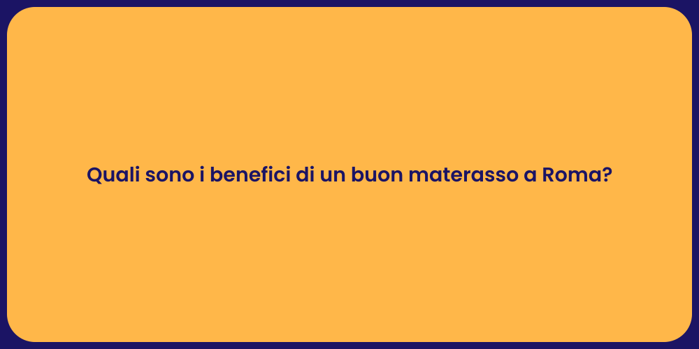Quali sono i benefici di un buon materasso a Roma?
