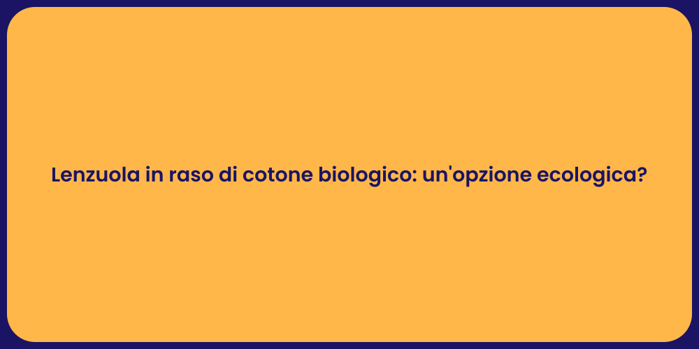 Lenzuola in raso di cotone biologico: un'opzione ecologica?