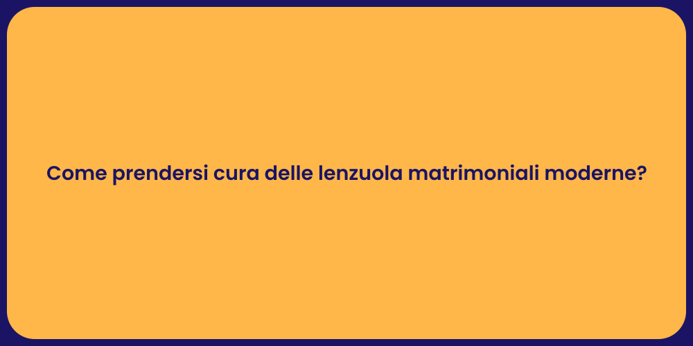 Come prendersi cura delle lenzuola matrimoniali moderne?