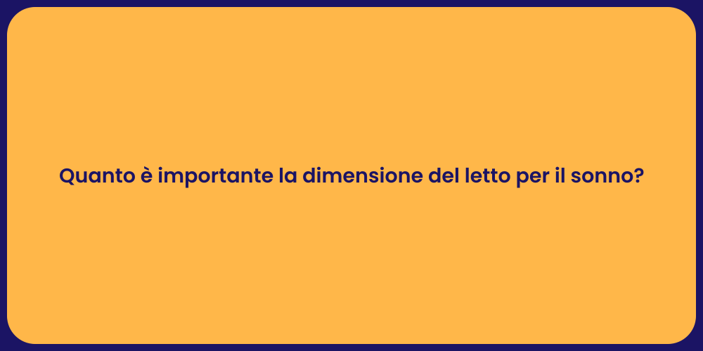 Quanto è importante la dimensione del letto per il sonno?