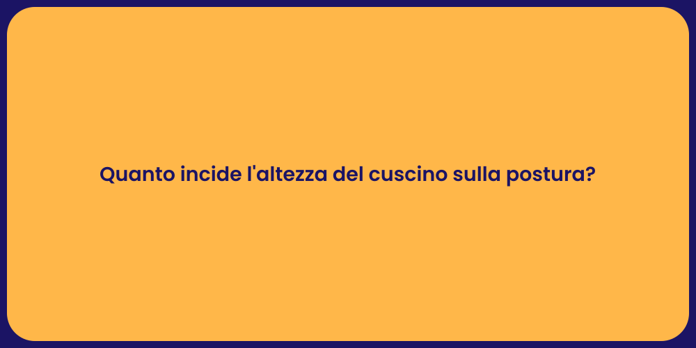 Quanto incide l'altezza del cuscino sulla postura?