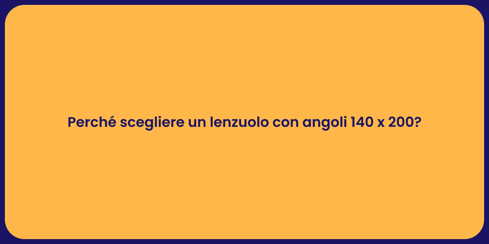Perché scegliere un lenzuolo con angoli 140 x 200?