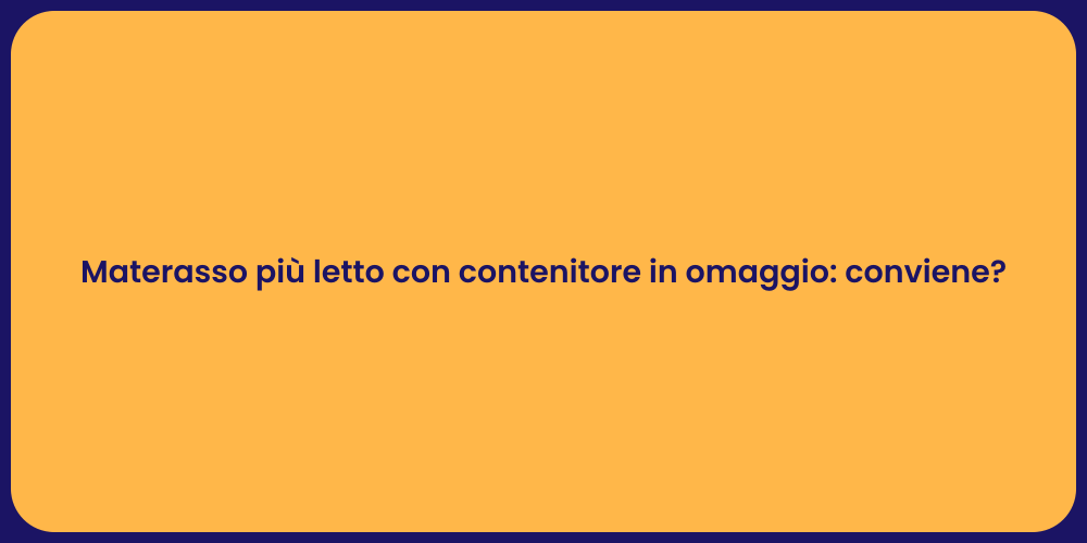 Materasso più letto con contenitore in omaggio: conviene?