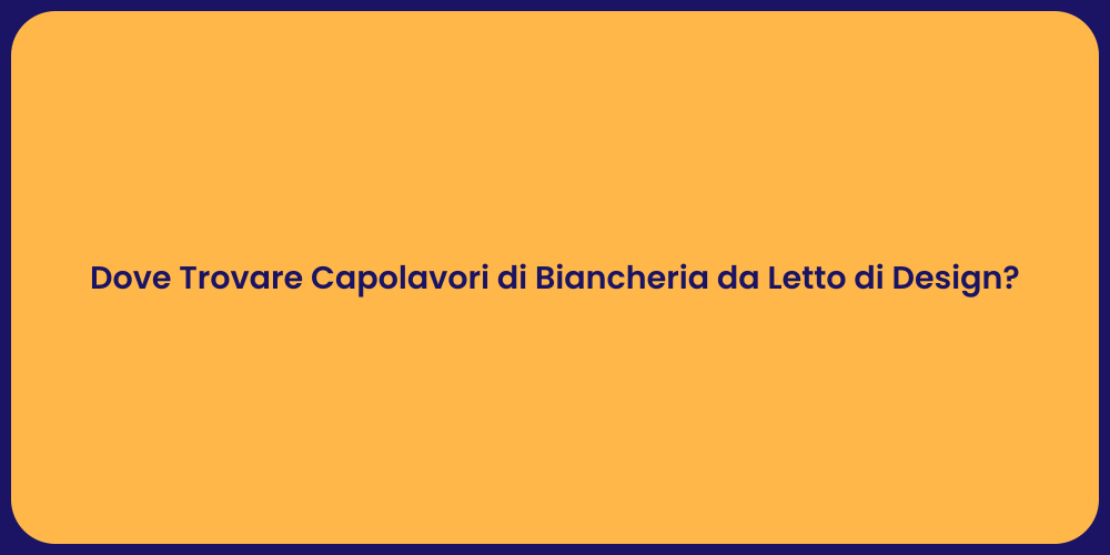 Dove Trovare Capolavori di Biancheria da Letto di Design?