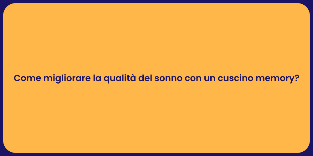 Come migliorare la qualità del sonno con un cuscino memory?