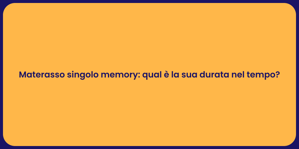 Materasso singolo memory: qual è la sua durata nel tempo?