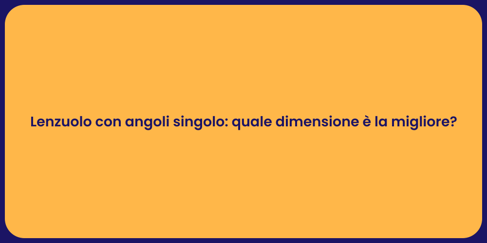 Lenzuolo con angoli singolo: quale dimensione è la migliore?