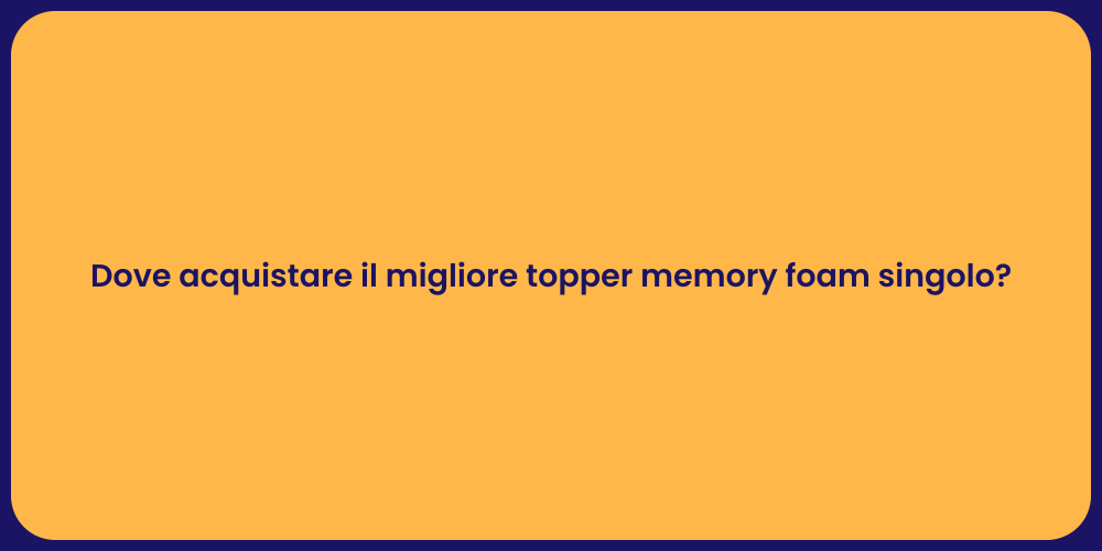 Dove acquistare il migliore topper memory foam singolo?