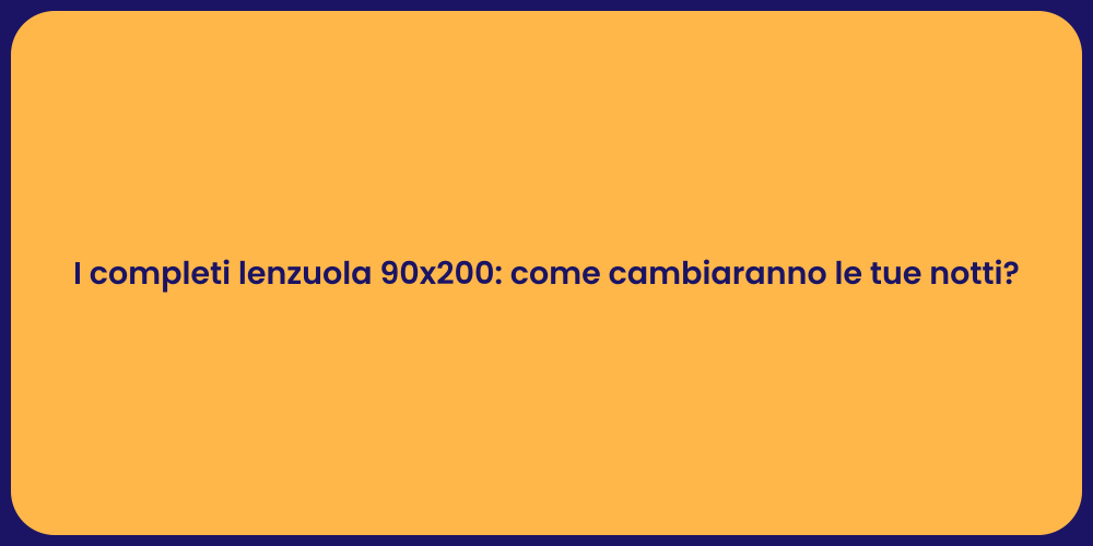 I completi lenzuola 90x200: come cambiaranno le tue notti?