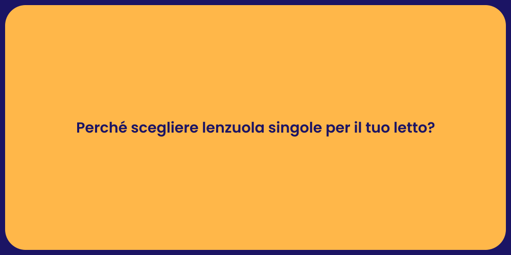 Perché scegliere lenzuola singole per il tuo letto?
