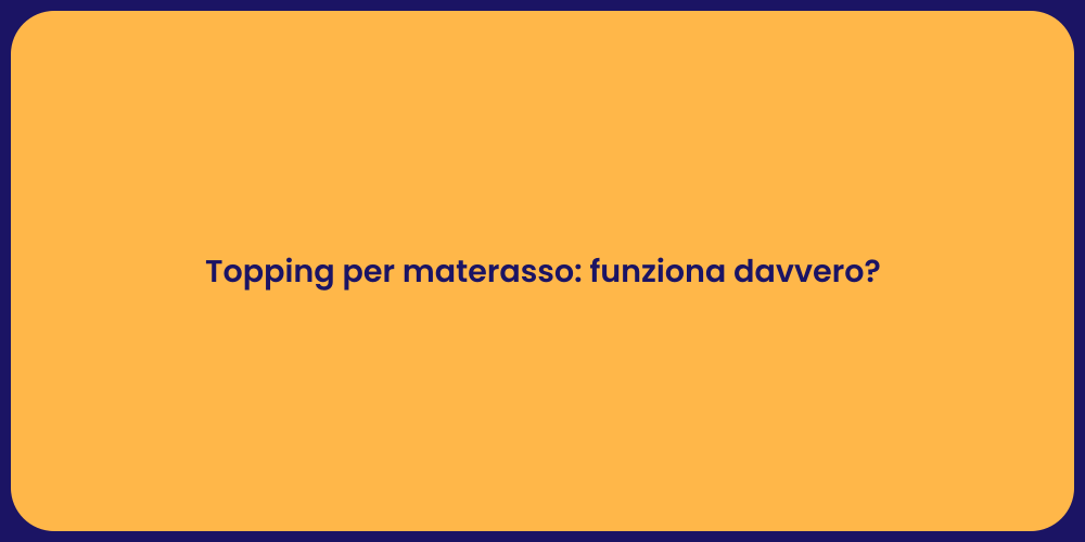 Topping per materasso: funziona davvero?