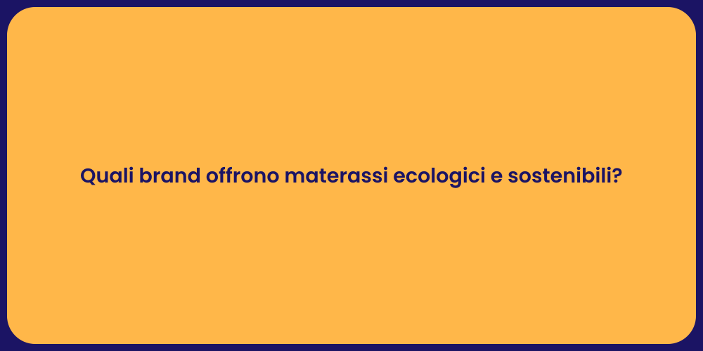 Quali brand offrono materassi ecologici e sostenibili?
