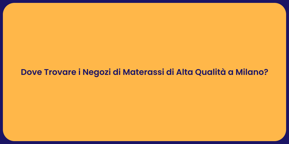 Dove Trovare i Negozi di Materassi di Alta Qualità a Milano?