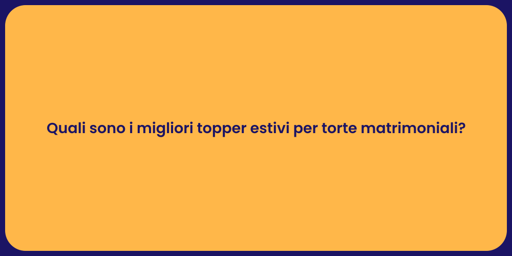 Quali sono i migliori topper estivi per torte matrimoniali?