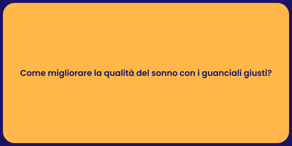 Come migliorare la qualità del sonno con i guanciali giusti?