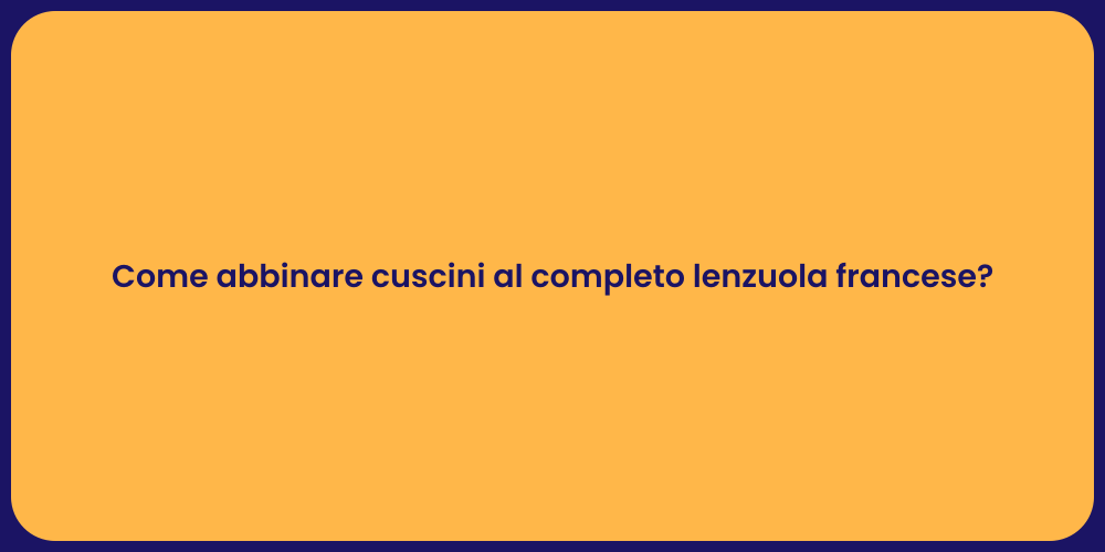 Come abbinare cuscini al completo lenzuola francese?