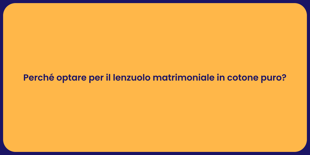 Perché optare per il lenzuolo matrimoniale in cotone puro?
