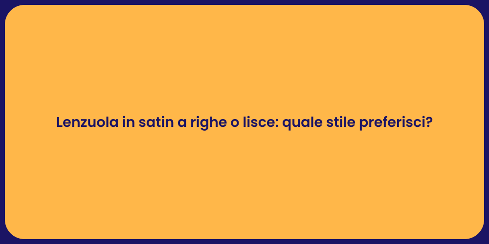 Lenzuola in satin a righe o lisce: quale stile preferisci?