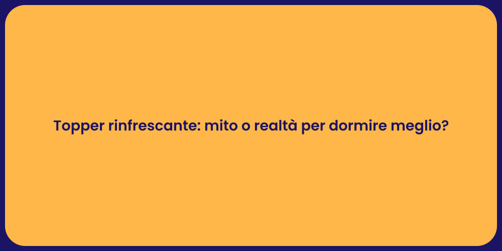 Topper rinfrescante: mito o realtà per dormire meglio?