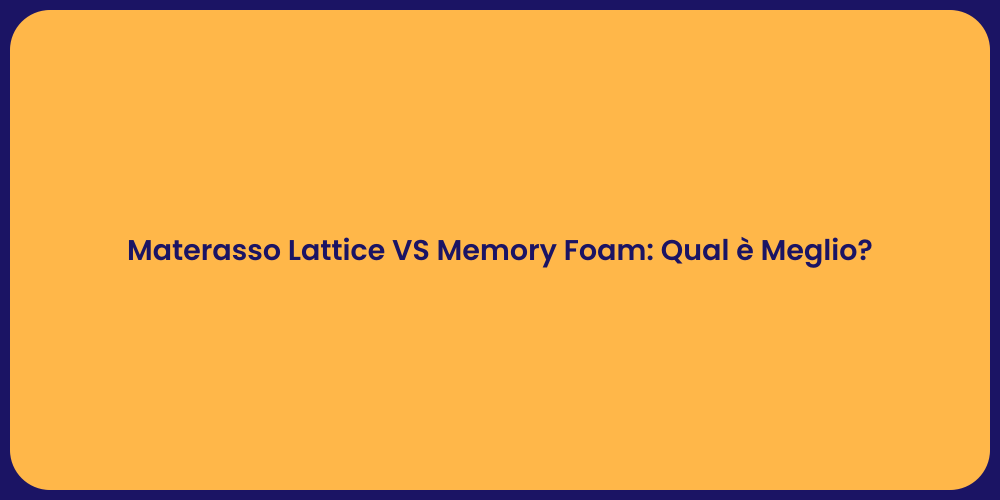 Materasso Lattice VS Memory Foam: Qual è Meglio?